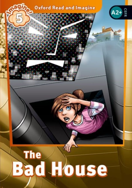 Book cover of: Oxford Read and Imagine: Level 5: The Bad House. By: Oxford Dictionaries Staff
