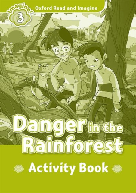 Book cover of: Oxford Read and Imagine: Level 3: Danger in the Rainforest Activity Book. By: Oxford