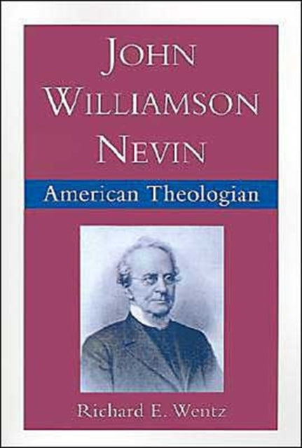 Book cover of: John Williamson Nevin, American Theologian