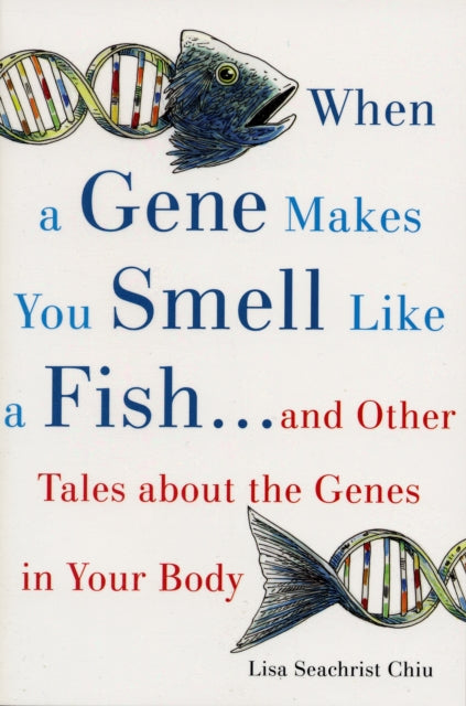 Book cover of: When a Gene Makes You Smell Like a Fish. By: Lisa Seachrist Chiu
