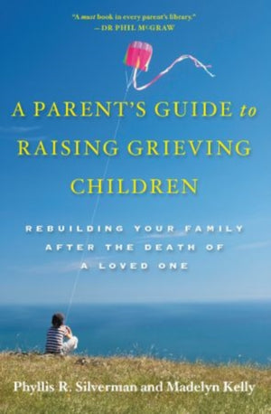 A Parent's Guide to Raising Grieving Children