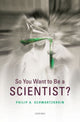 Book cover of: So You Want to be a Scientist?. By: P. A. Schwartzkroin