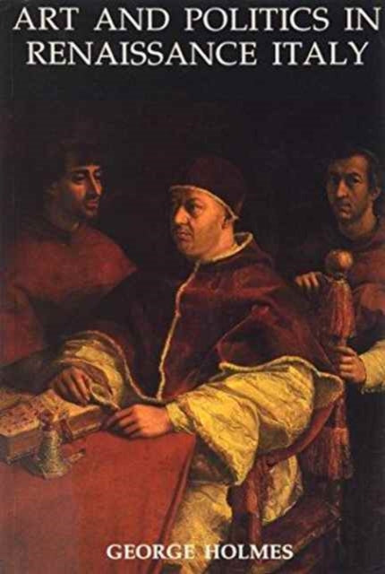Book cover of: Art and Politics in Renaissance Italy. By: George Holmes