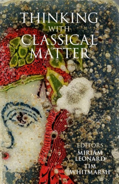 Book cover of: Thinking with Classical Matter. By: Miriam Leonard