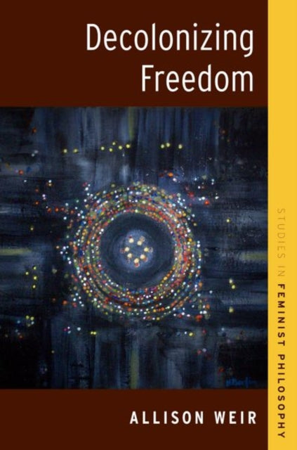 Book cover of: Decolonizing Freedom. By: Allison Weir
