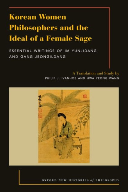 Book cover of: Korean Women Philosophers and the Ideal of a Female Sage. By: Philip J. Ivanhoe