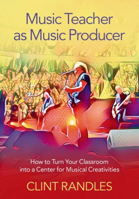 Book cover of: Music Teacher as Music Producer. By: Clint Randles