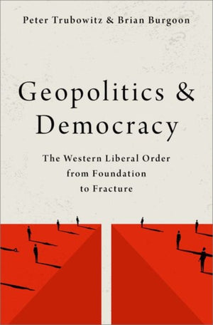 Geopolitics and Democracy, The Western Liberal Order from Foundation to Fracture