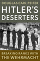 Hitler's Deserters, Breaking Ranks with the Wehrmacht 9780197539668 Douglas Carl Peifer