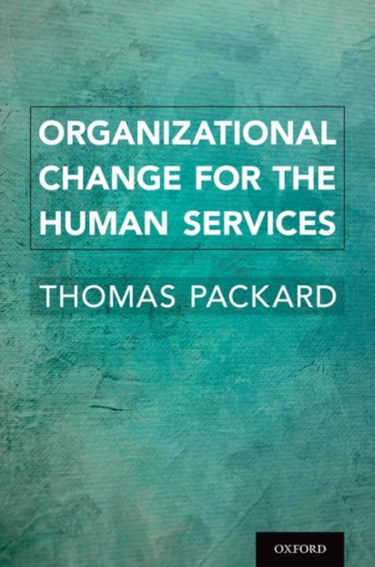 Book cover of: Organizational Change for the Human Services. By: Thomas Packard