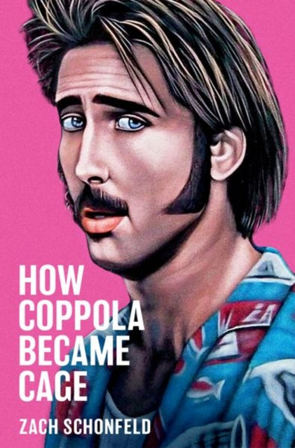 Book cover of: How Coppola Became Cage. By: Zach Schonfeld