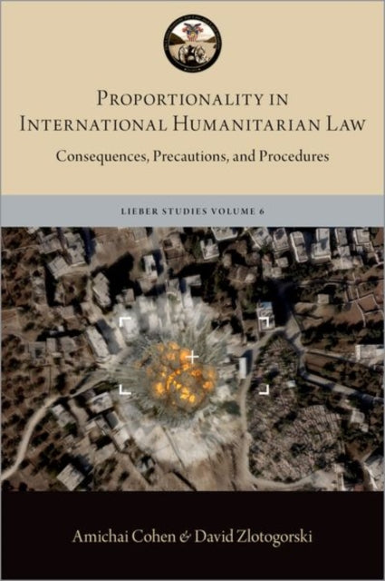 Book cover of: Proportionality in International Humanitarian Law. By: Amichai Cohen