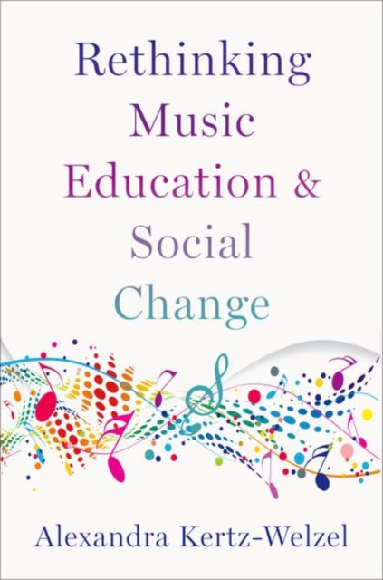 Book cover of: Rethinking Music Education and Social Change. By: Alexandra Kertz-Welzel