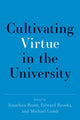 Book cover of: Cultivating Virtue in the University. By: Jonathan Brant