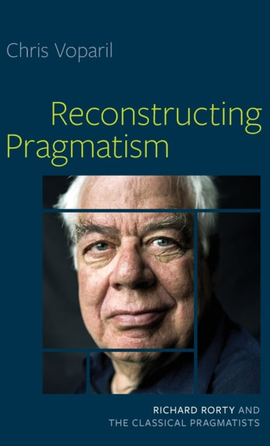 Book cover of: Reconstructing Pragmatism. By: Chris Voparil