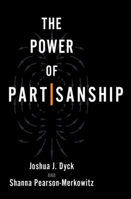 Book cover of: Power of Partisanship. By: Joshua J. Dyck