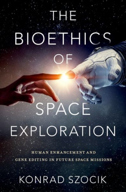 Book cover of: Bioethics of Space Exploration. By: Konrad Szocik