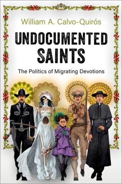 Book cover of: Undocumented Saints. By: William A. Calvo-Quiros