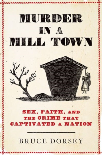 Murder in a Mill Town, Sex, Faith, and the Crime That Captivated a Nation 9780197633090 Bruce Dorsey