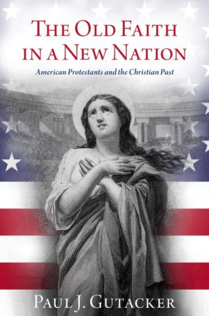 Book cover of: Old Faith in a New Nation. By: Paul J. Gutacker