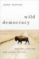 Book cover of: Wild Democracy. By: Anne Norton