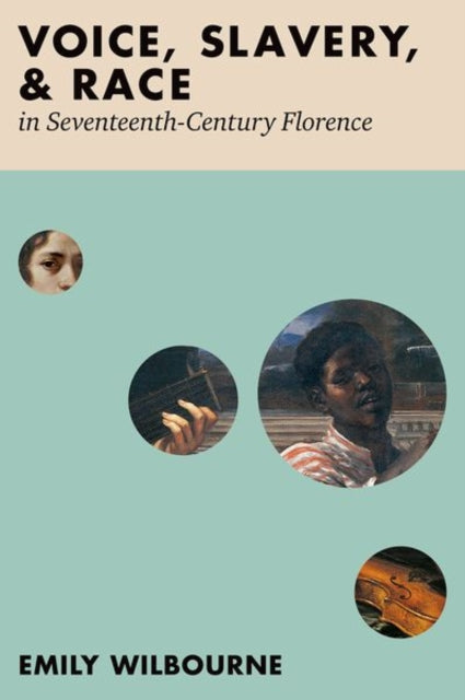 Book cover of: Voice, Slavery, and Race in Seventeenth-Century Florence. By: Emily Wilbourne