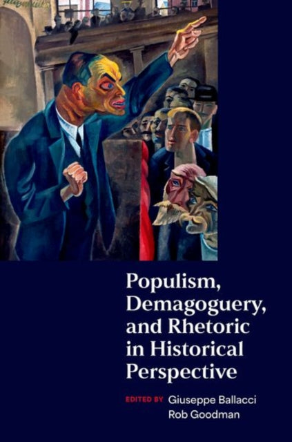 Book cover of: Populism, Demagoguery, and Rhetoric in Historical Perspective. By: Giuseppe Ballacci