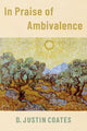 Book cover of: In Praise of Ambivalence. By: D. Justin Coates