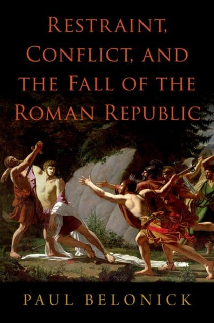 Book cover of: Restraint, Conflict, and the Fall of the Roman Republic. By: Paul Belonick