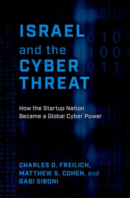 Book cover of: Israel and the Cyber Threat. By: Charles D. Freilich