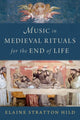 Book cover of: Music in Medieval Rituals for the End of Life. By: Hild