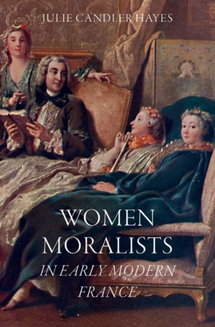 Book cover of: Women Moralists in Early Modern France. By: Julie Candler Hayes