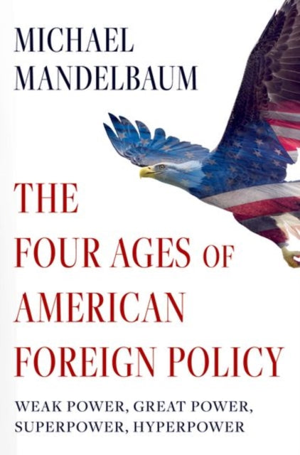 Book cover of: Four Ages of American Foreign Policy. By: Michael Mandelbaum