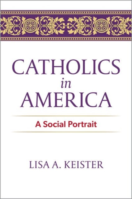 Book cover of: Catholics in America. By: Lisa A. Keister