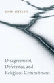 Book cover of: Disagreement, Deference, and Religious Commitment. By: John Pittard