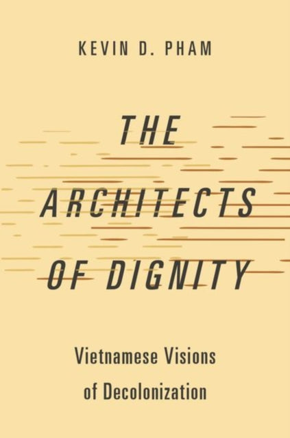 Book cover of: Architects of Dignity. By: Kevin D. Pham