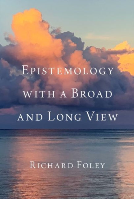 Book cover of: Epistemology with a Broad and Long View. By: Richard Foley