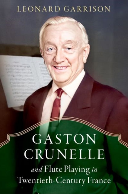 Book cover of: Gaston Crunelle and Flute Playing in Twentieth-Century France. By: Leonard Garrison