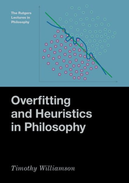 Book cover of: Overfitting and Heuristics in Philosophy. By: Timothy Williamson