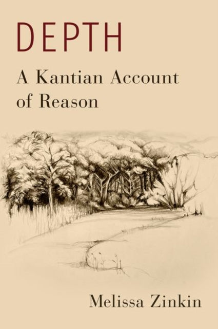 Book cover of: Depth: A Kantian Account of Reason. By: Melissa Zinkin