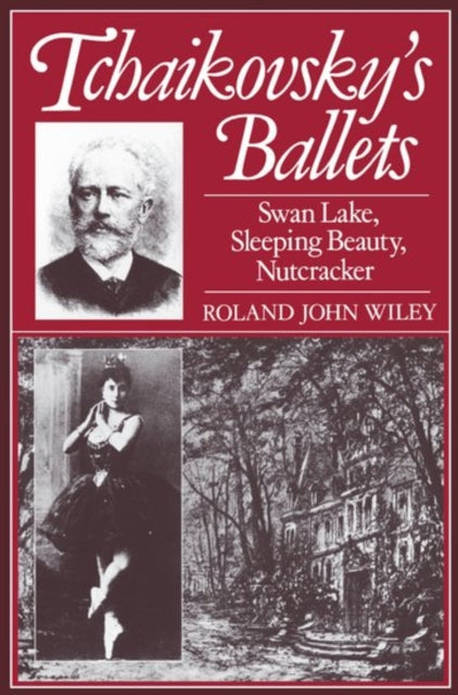 Book cover of: Tchaikovsky's Ballets. By: Roland John Wiley