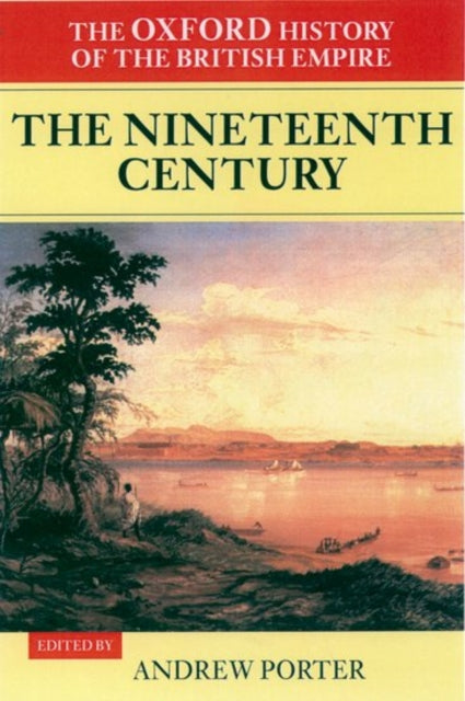 Book cover of: Oxford History of the British Empire: Volume III: The Nineteenth Century. By: A. N. Porter, Wm Roger Louis