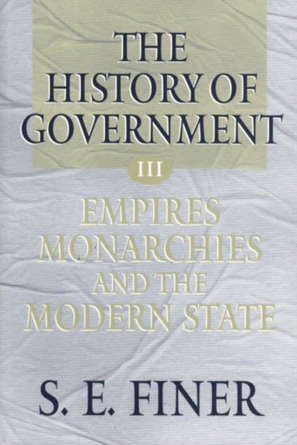Book cover of: History of Government from the Earliest Times: Volume III: Empires, Monarchies, and the Modern State