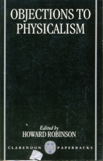 Book cover of: Objections to Physicalism. By: Howard Robinson