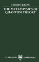 Book cover of: Metaphysics of Quantum Theory. By: Henry Krips