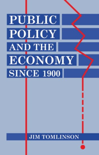 Book cover of: Public Policy and the Economy since 1900. By: Jim Tomlinson