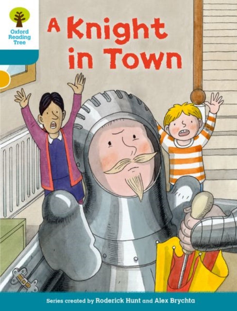 Book cover of: Oxford Reading Tree Biff, Chip and Kipper Stories Decode and Develop: Level 9: A Knight in Town. By: Roderick Hunt