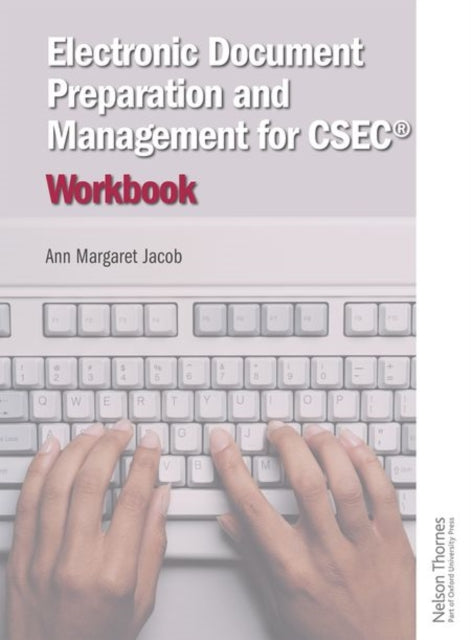 Book cover of: Electronic Document Preparation and Management for CSEC® Workbook. By: Ann Margaret Jacob