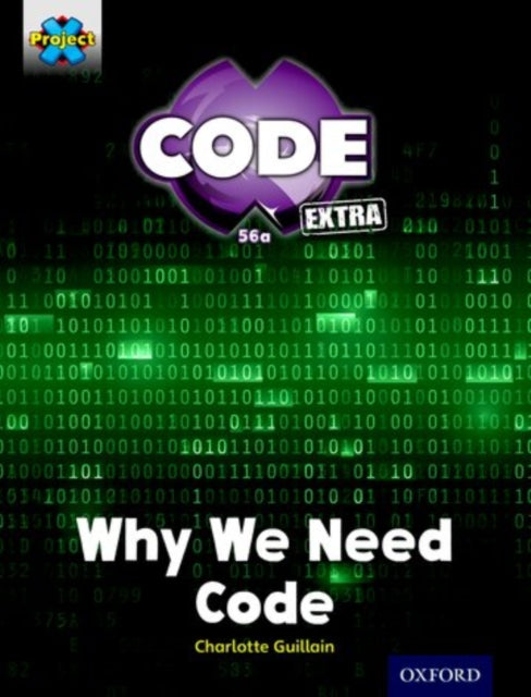Book cover of: Project X CODE Extra: Gold Book Band, Oxford Level 9: CODE Control: Why We Need Code. By: Charlotte Guillain