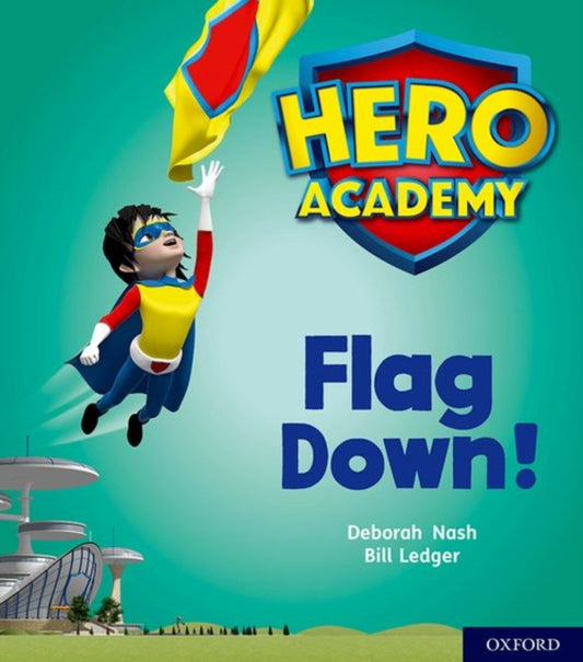 Book cover of: Hero Academy: Oxford Level 4, Light Blue Book Band: Flag Down!. By: Deborah Nash